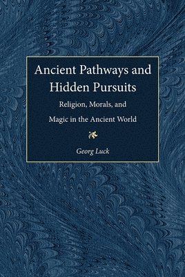 Georg Luck - Ancient Pathways and Hidden Pursuits, Inbunden