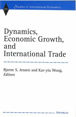 Bjarne Sloth Jensen, Kar-yiu Wong - Dynamics, Economic Growth, and International Trade, Inbunden