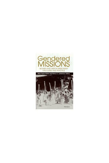 Mary Taylor Huber, Nancy C. Lutkehaus - Gendered Missions, Inbunden