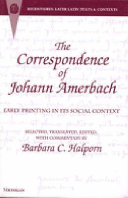 Barbara Crawford Halporn - Correspondence of Johann Amerbach, Inbunden