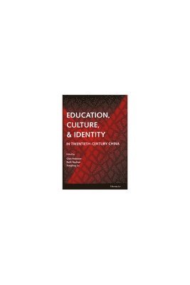 Education, Culture, and Identity in Twentieth-Century China 1
