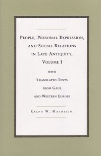 bokomslag People, Personal Expression and Social Relations in Late Antiquity v. 1; With Translated Texts from Gaul and Western Europe