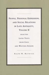 bokomslag People, Personal Expression and Social Relations in Late Antiquity v. 2; Selected Latin Texts from Gaul and Western Europe
