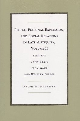 Ralph W. Mathisen - People, Personal Expression, and Social Relations in Late Antiquity, Volume II, Inbunden