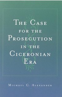 bokomslag The Case for the Prosecution in the Ciceronian Era