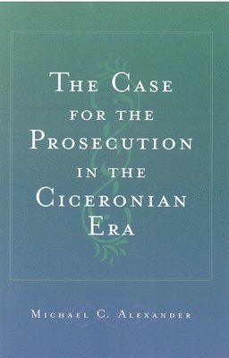 bokomslag The Case for the Prosecution in the Ciceronian Era