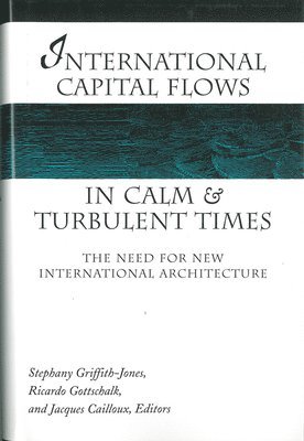 Stephany Griffith-Jones, Ricardo Gottschalk, Jacques Cailloux - International Capital Flows in Calm and Turbulent Times, Inbunden