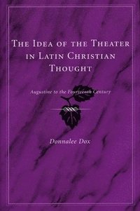 bokomslag The Idea of the Theater in Latin Christian Thought
