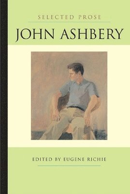 John Ashbery, Eugene Richie - Selected Prose, Inbunden