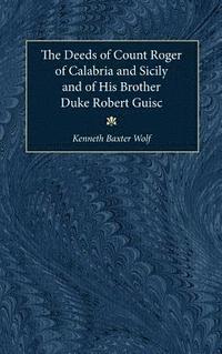 bokomslag The Deeds of Count Roger of Calabria and Sicily and of His Brother Duke Robert Guisc