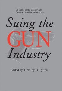 bokomslag Suing the Gun Industry