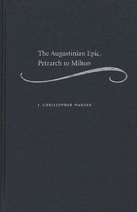 bokomslag The Augustinian Epic, Petrarch to Milton