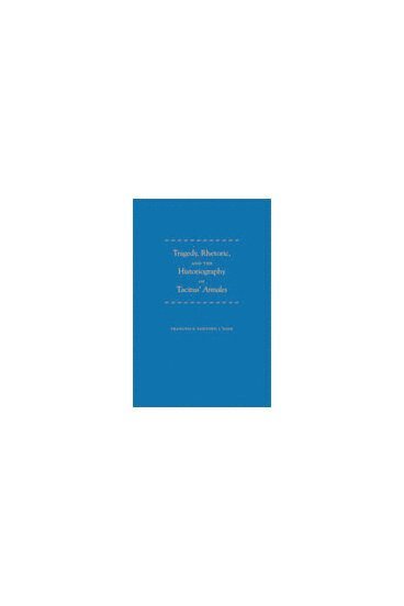 bokomslag Tragedy, Rhetoric, and the Historiography of Tacitus' Annales