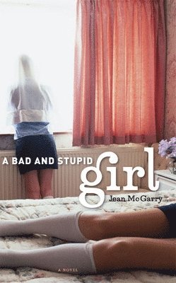 Jean McGarry, Jean Mcgarry - Bad and Stupid Girl, Inbunden
