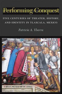 Patricia Ybarra - Performing Conquest, Inbunden