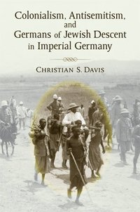 bokomslag Colonialism, Antisemitism, and Germans of Jewish Descent in Imperial Germany