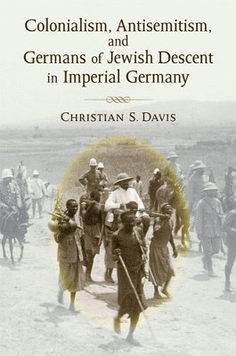 bokomslag Colonialism, Antisemitism, and Germans of Jewish Descent in Imperial Germany