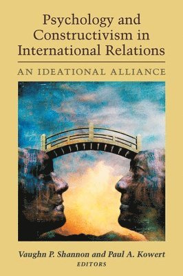 Vaughn P. Shannon, Paul A. Kowert, Paul a. Kowert - Psychology and Constructivism in International Relations, Inbunden
