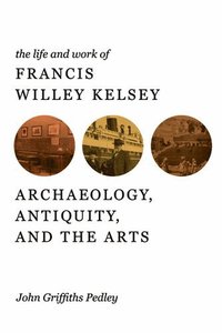 bokomslag Life and Work of Francis Willey Kelsey