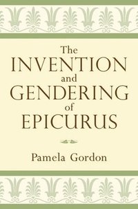 bokomslag The Invention and Gendering of Epicurus