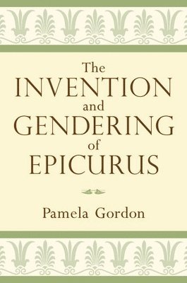 The Invention and Gendering of Epicurus 1
