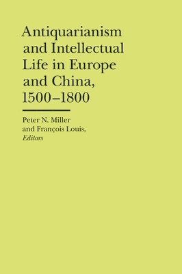 Antiquarianism and Intellectual Life in Europe and China, 1500-1800 1