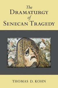 bokomslag The Dramaturgy of Senecan Tragedy