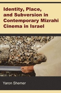 bokomslag Identity, Place, and Subversion in Contemporary Mizrahi Cinema in Israel