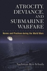 bokomslag Atrocity, Deviance and Submarine Warfare