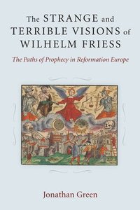 bokomslag The Strange and Terrible Visions of Wilhelm Friess