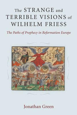 bokomslag The Strange and Terrible Visions of Wilhelm Friess
