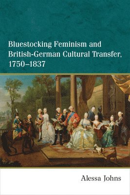 Bluestocking Feminism and British-German Cultural Transfer, 1750-1837 1