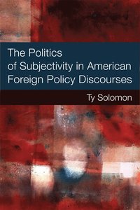 bokomslag Politics of Subjectivity in American Foreign Policy Discourses