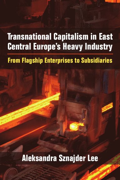 bokomslag Transnational Capitalism in East Central Europe's Heavy Industry