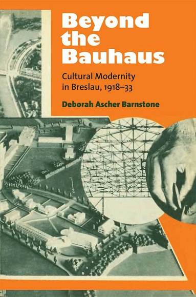 Deborah Ascher Barnstone - Beyond the Bauhaus, Inbunden