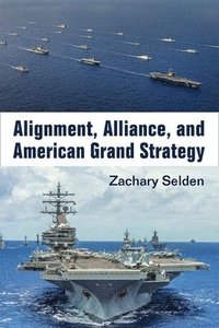 bokomslag Alignment, Alliance, and American Grand Strategy