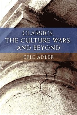 Classics, the Culture Wars, and Beyond 1