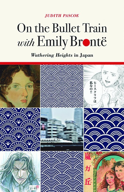 Judith Pascoe - On the Bullet Train with Emily Brontë, Inbunden