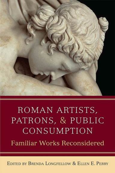 Brenda Longfellow, Ellen Perry - Roman Artists, Patrons, and Public Consumption, Inbunden