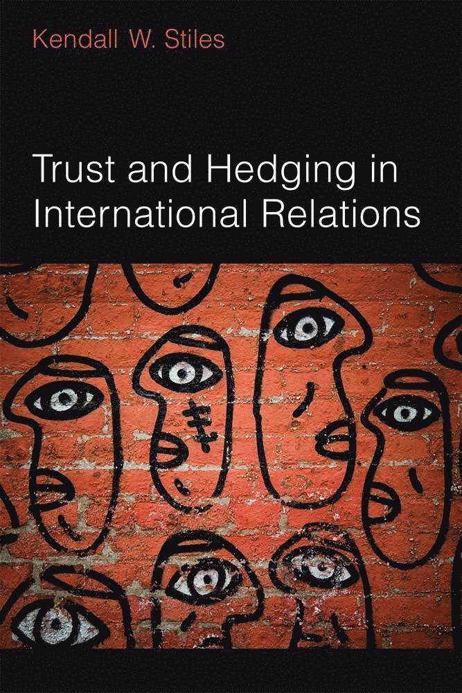 Kendall Stiles - Trust and Hedging in International Relations, Inbunden