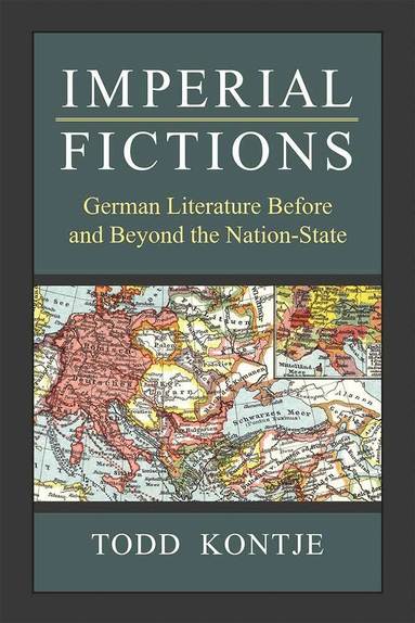 Todd Kontje - Imperial Fictions, Inbunden
