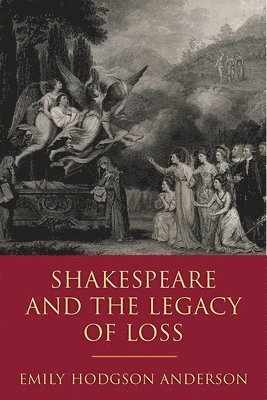 Shakespeare and the Legacy of Loss 1