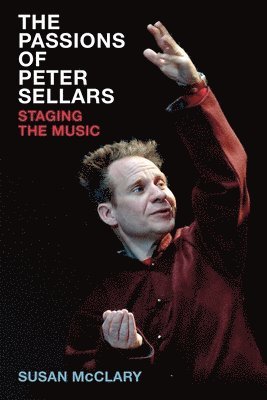 Susan McClary - Passions of Peter Sellars, Inbunden