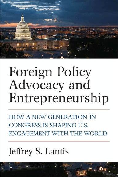 Jeffrey S. Lantis - Foreign Policy Advocacy and Entrepreneurship, Inbunden