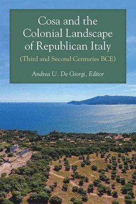 Cosa and the Colonial Landscape of Republican Italy (Third and Second Centuries BCE) 1