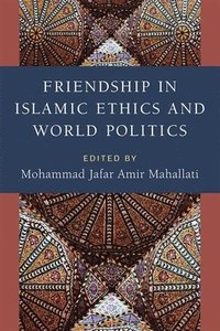bokomslag Friendship in Islamic Ethics and World Politics