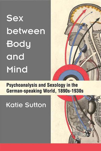 Katie Sutton - Sex between Body and Mind, Inbunden