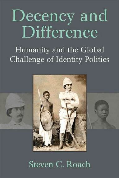 Steven C. Roach - Decency and Difference, Inbunden