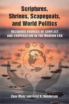 Scriptures, Shrines, Scapegoats, and World Politics 1