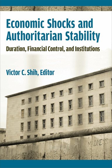 Victor C Shih - Economic Shocks and Authoritarian Stability, Inbunden